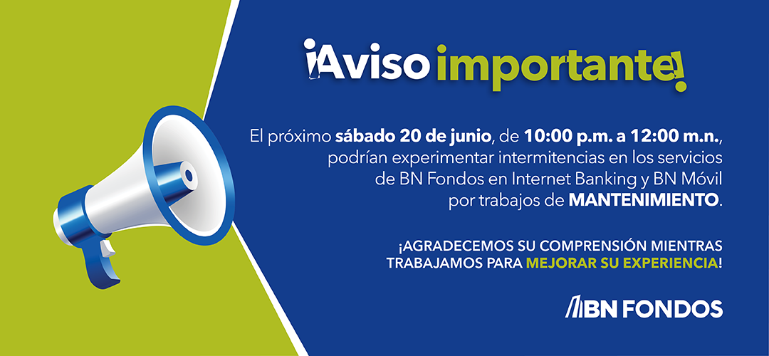 Banner informativo azul y verde de BN Fondos con un megáfono. Texto: Aviso importante de mantenimiento el sábado 20 de junio de 10:00 p.m. a 12:00 m.n. con posibles intermitencias en Internet Banking y BN Móvil.