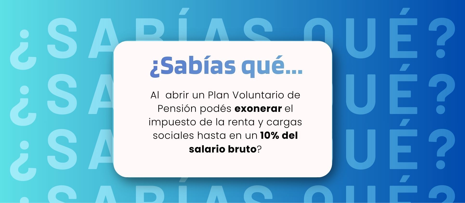Infografía cuadrada con fondo azul que pregunta "¿Sabías qué?" y explica que al abrir un Plan Voluntario de Pensión se puede exonerar el impuesto de la renta y cargas sociales hasta en un 10% del salario bruto.